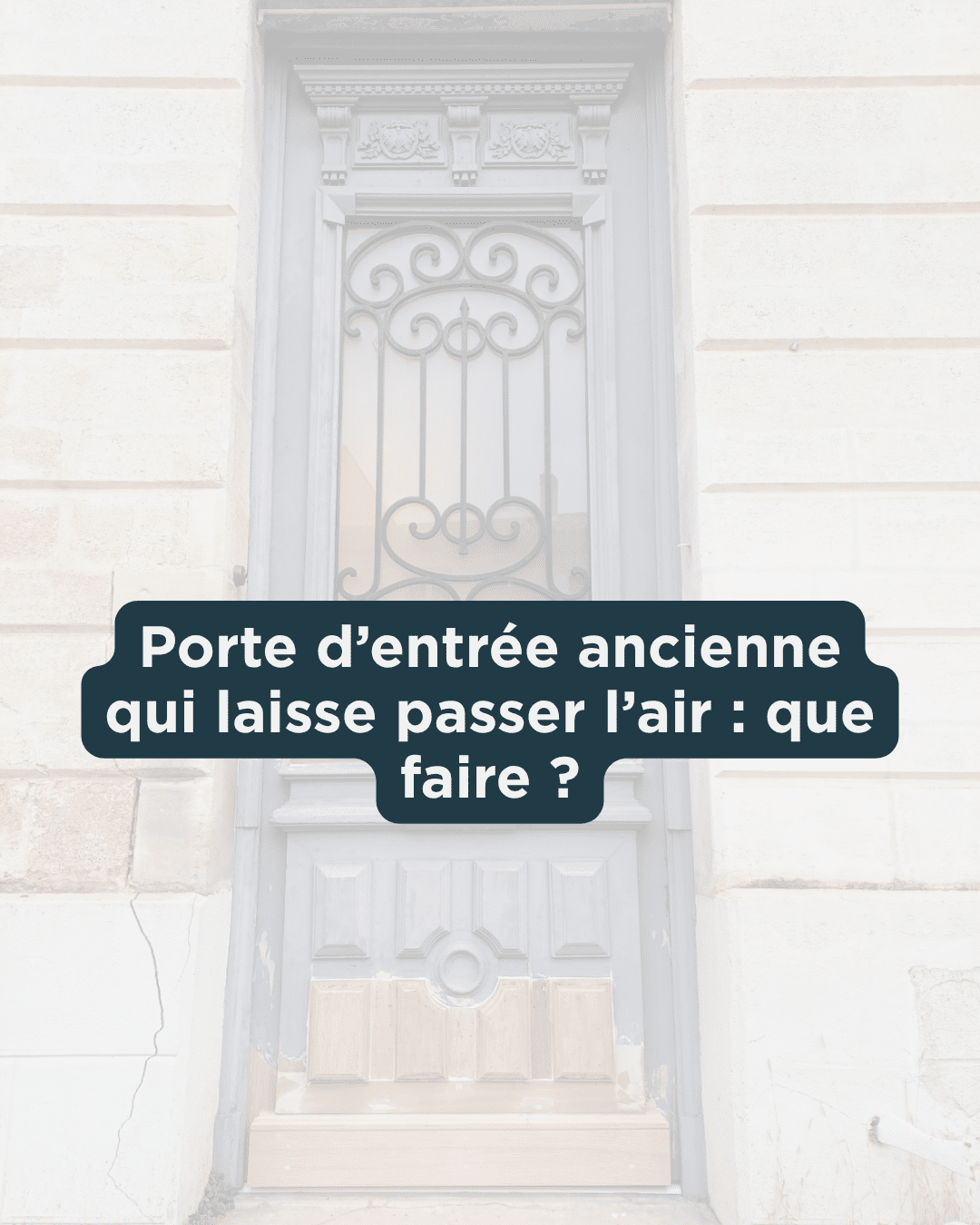 Porte d’entrée ancienne qui laisse passer l’air : que faire ?